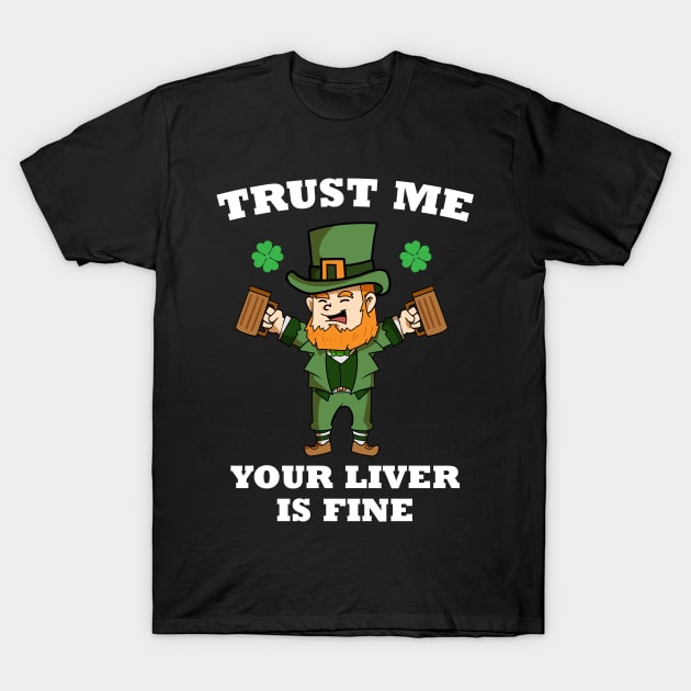 Trust Me Your Liver Is Fine St. Patrick's Holiday T-Shirt by TheBeardComic